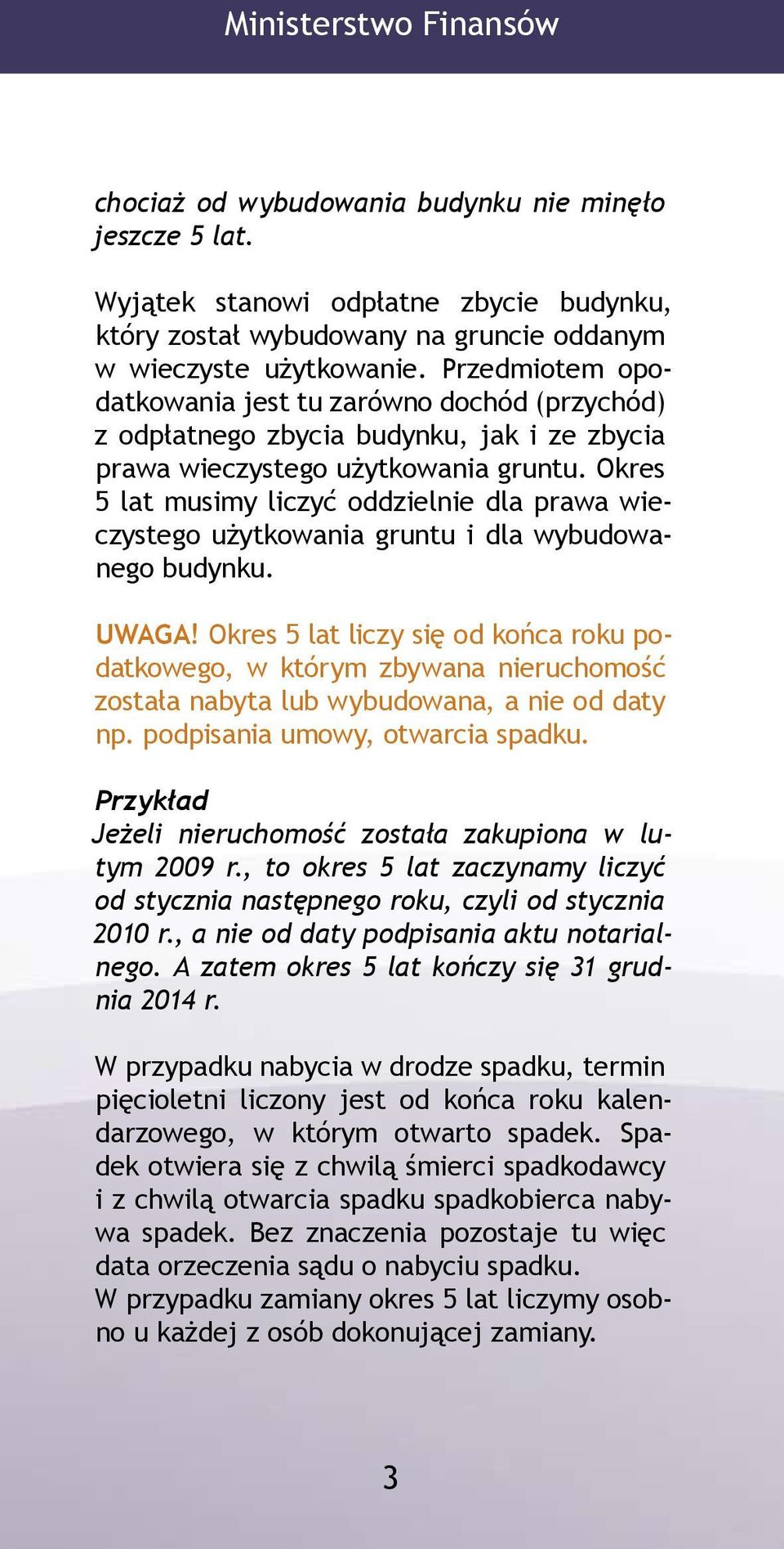 Okres 5 lat musimy liczyć oddzielnie dla prawa wieczystego użytkowania gruntu i dla wybudowanego budynku. UWAGA!