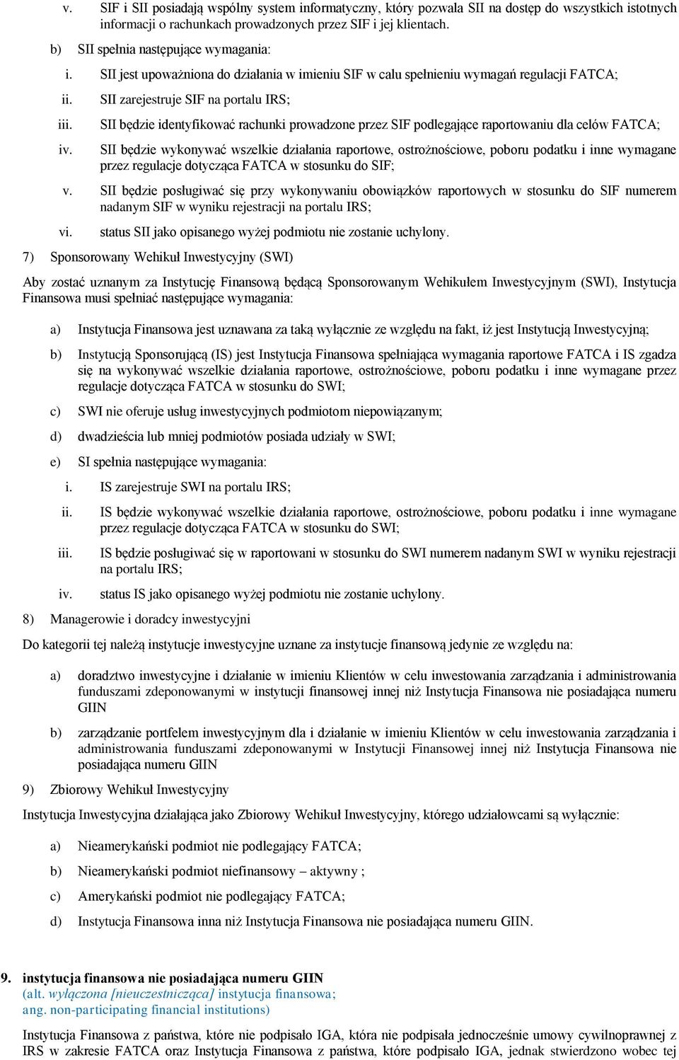 SII zarejestruje SIF na portalu IRS; SII będzie identyfikować rachunki prowadzone przez SIF podlegające raportowaniu dla celów FATCA; SII będzie wykonywać wszelkie działania raportowe,