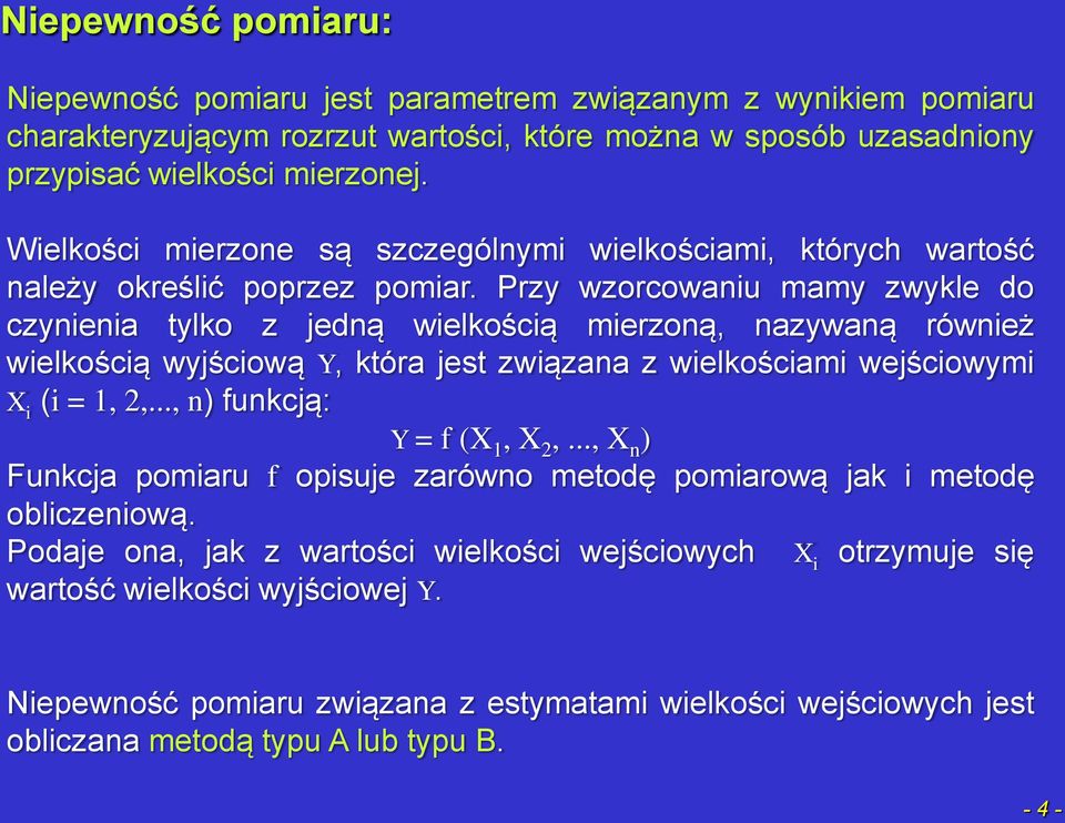 Przy wzorcowaiu mamy zwykle do czyieia tylko z jedą wielkością mierzoą, azywaą rówież wielkością wyjściową Y, która jest związaa z wielkościami wejściowymi X i (i = 1, 2,.