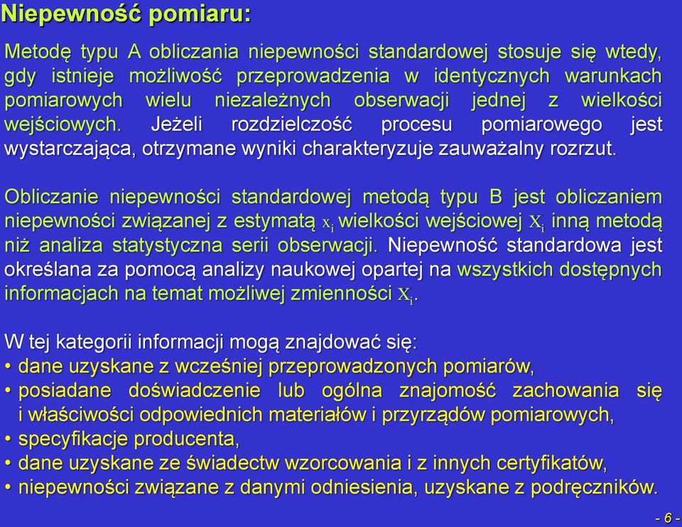 Obliczaie iepewości stadardowej metodą typu B jest obliczaiem iepewości związaej z estymatą x i wielkości wejściowej X i ią metodą iż aaliza statystycza serii obserwacji.