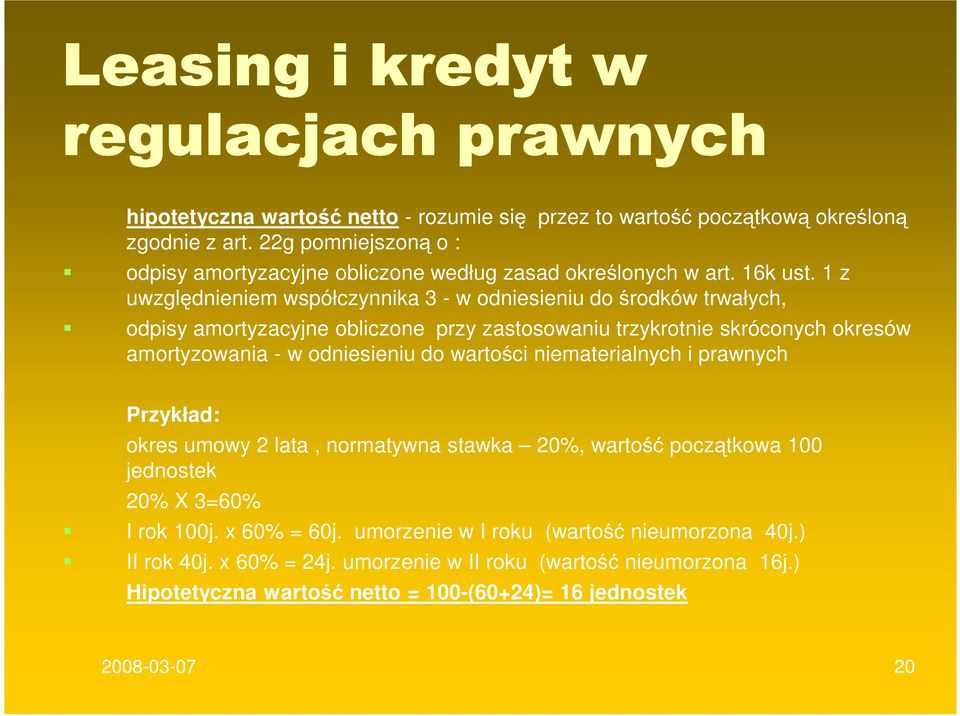 1 z uwzględnieniem współczynnika 3 - w odniesieniu do środków trwałych, odpisy amortyzacyjne obliczone przy zastosowaniu trzykrotnie skróconych okresów amortyzowania - w odniesieniu do