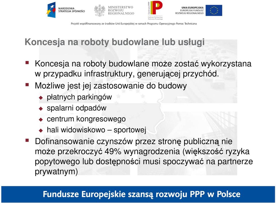 MoŜliwe jest jej zastosowanie do budowy płatnych parkingów spalarni odpadów centrum kongresowego hali