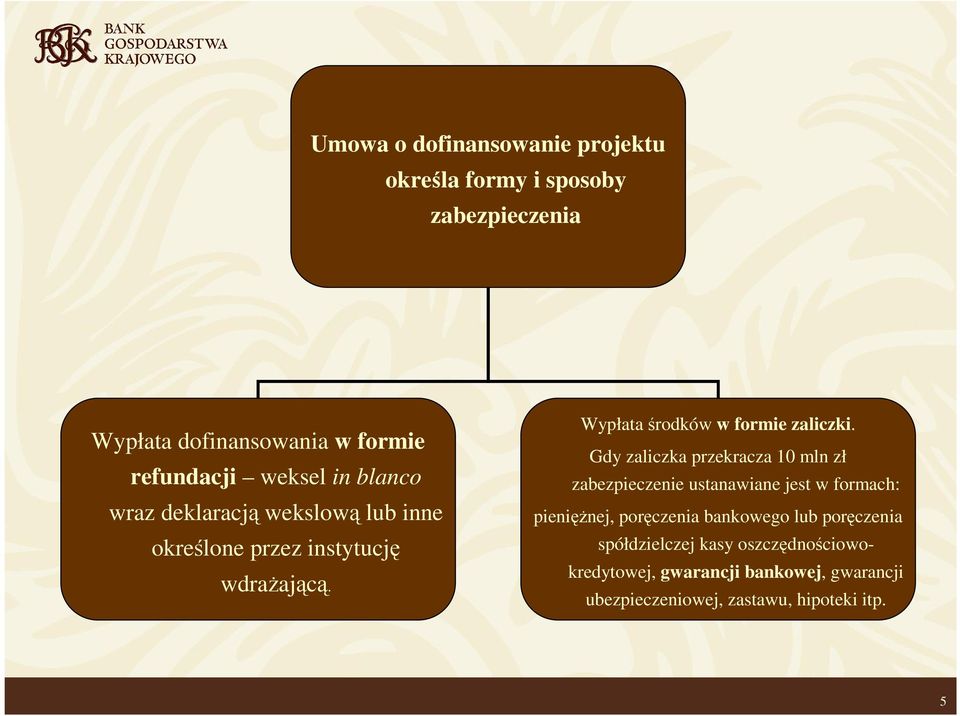 Gdy zaliczka przekracza 10 mln zł zabezpieczenie ustanawiane jest w formach: pienięŝnej, poręczenia bankowego lub