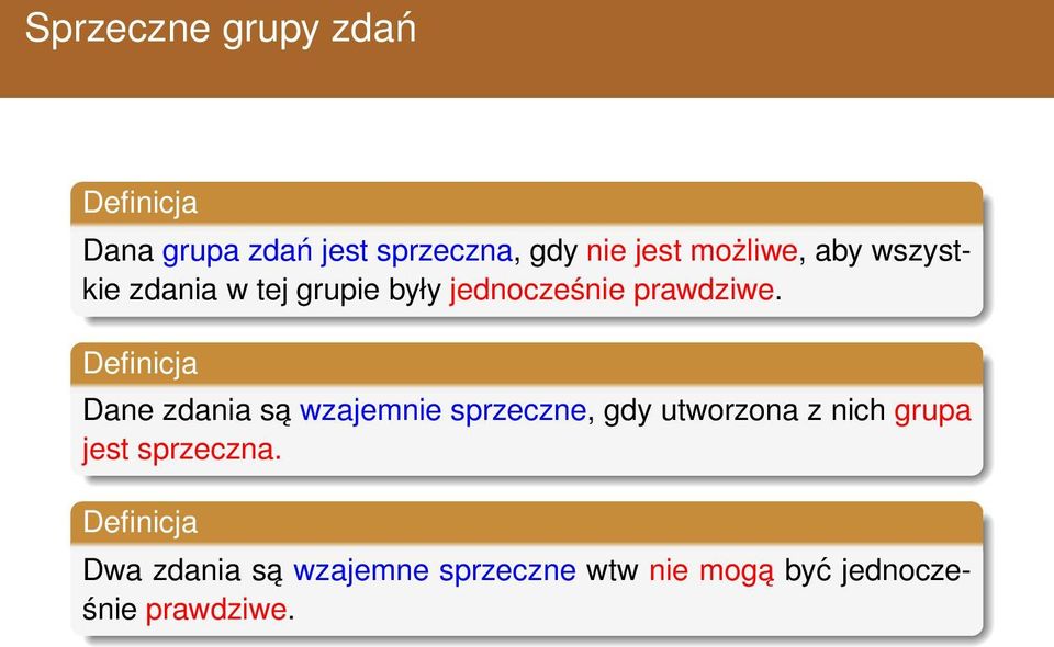 Definicja Dane zdania są wzajemnie sprzeczne, gdy utworzona z nich grupa jest