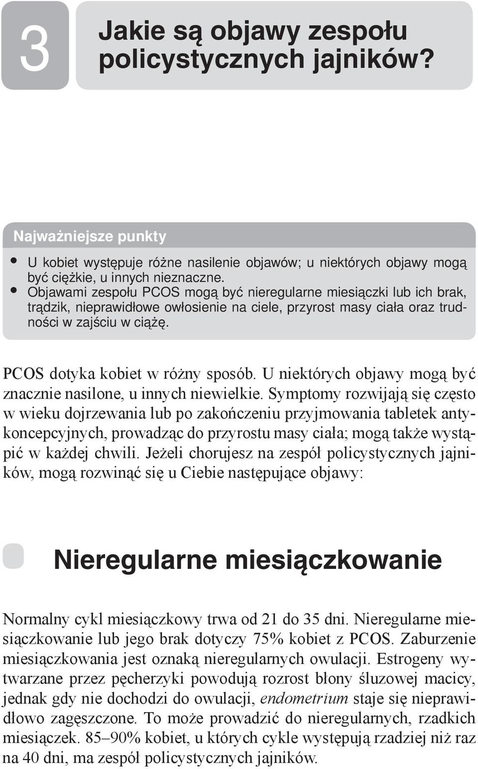 PCOS dotyka kobiet w różny sposób. U niektórych objawy mogą być znacznie nasilone, u innych niewielkie.