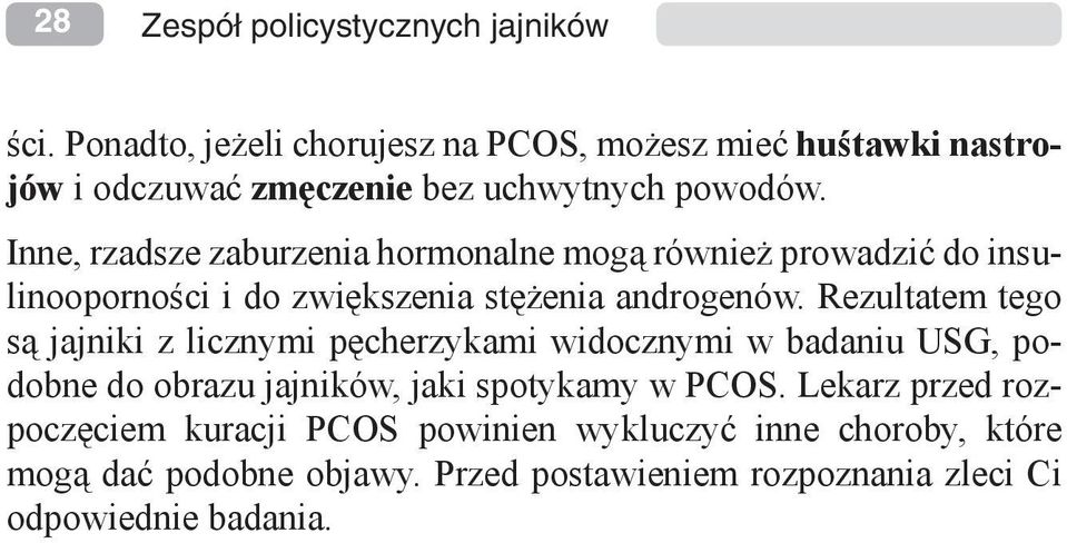 Inne, rzadsze zaburzenia hormonalne mogą również prowadzić do insulinooporności i do zwiększenia stężenia androgenów.