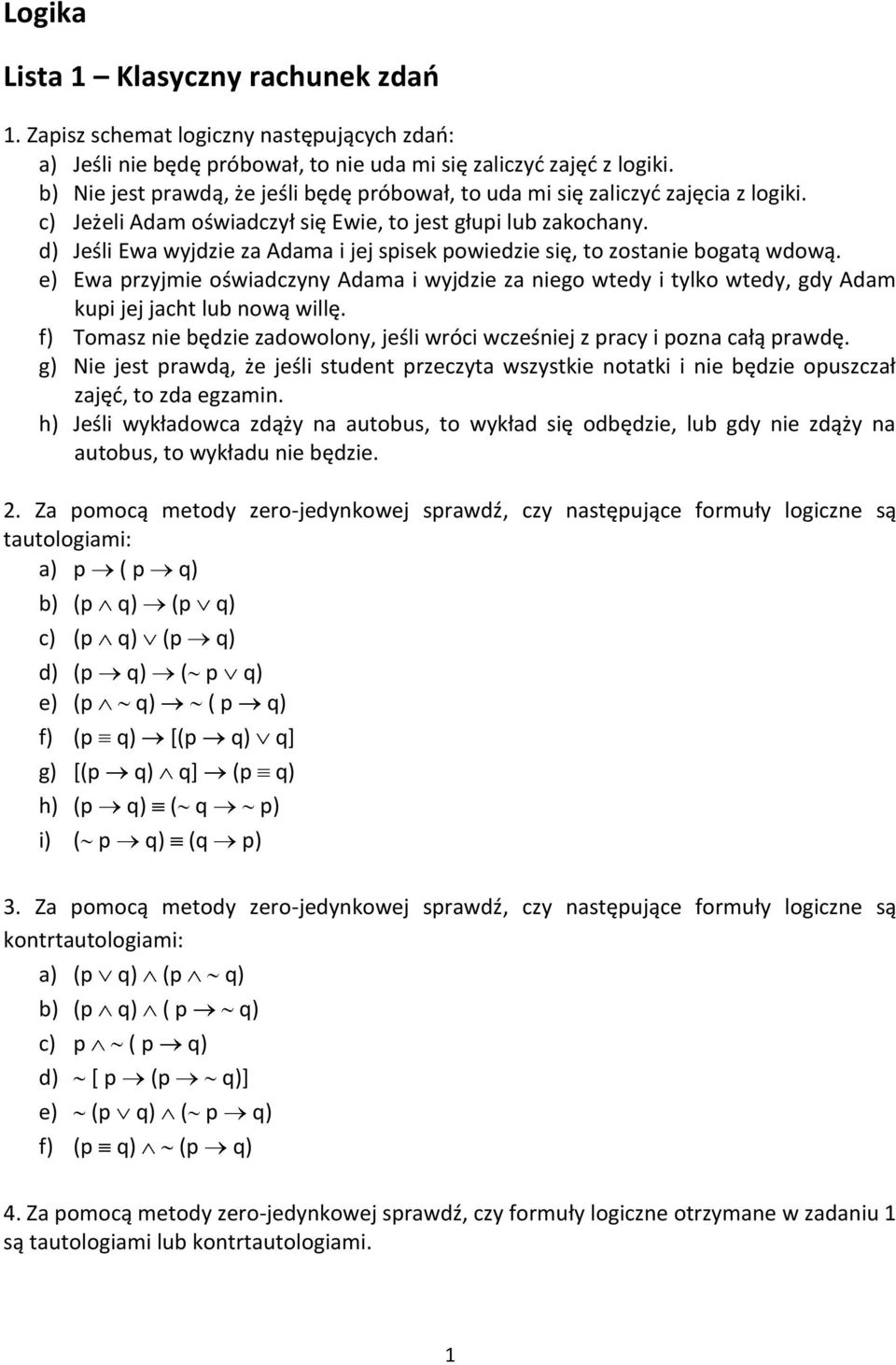 d) Jeśli Ewa wyjdzie za Adama i jej spisek powiedzie się, to zostanie bogatą wdową. e) Ewa przyjmie oświadczyny Adama i wyjdzie za niego wtedy i tylko wtedy, gdy Adam kupi jej jacht lub nową willę.