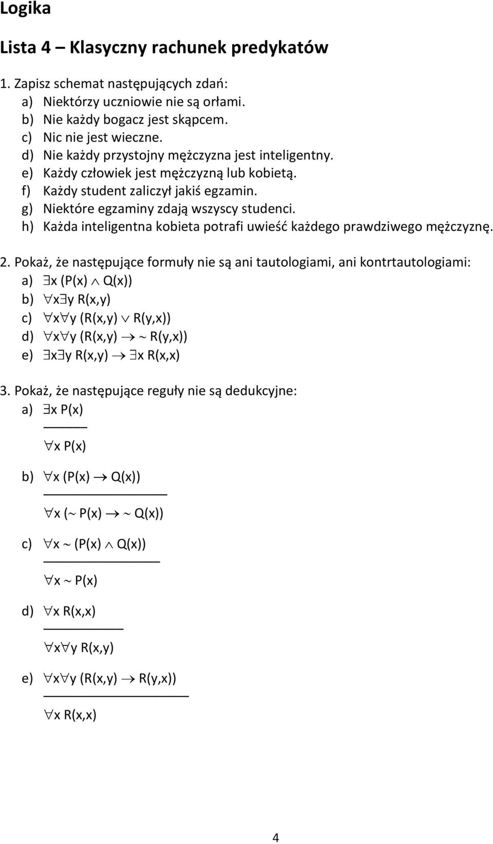 h) Każda inteligentna kobieta potrafi uwieśd każdego prawdziwego mężczyznę. 2.