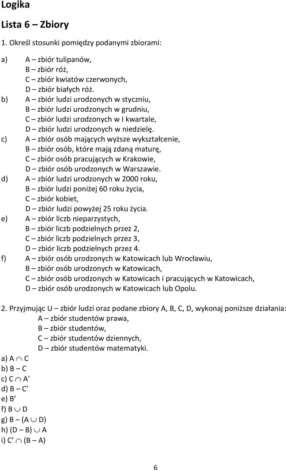 c) A zbiór osób mających wyższe wykształcenie, B zbiór osób, które mają zdaną maturę, C zbiór osób pracujących w Krakowie, D zbiór osób urodzonych w Warszawie.