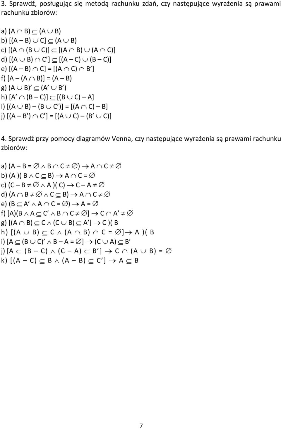 Sprawdź przy pomocy diagramów Venna, czy następujące wyrażenia są prawami rachunku zbiorów: a) (A B = B C ) A C b) (A )( B C B) A C = c) (C B A )( C) C A d) (A B C B) A C e) (B