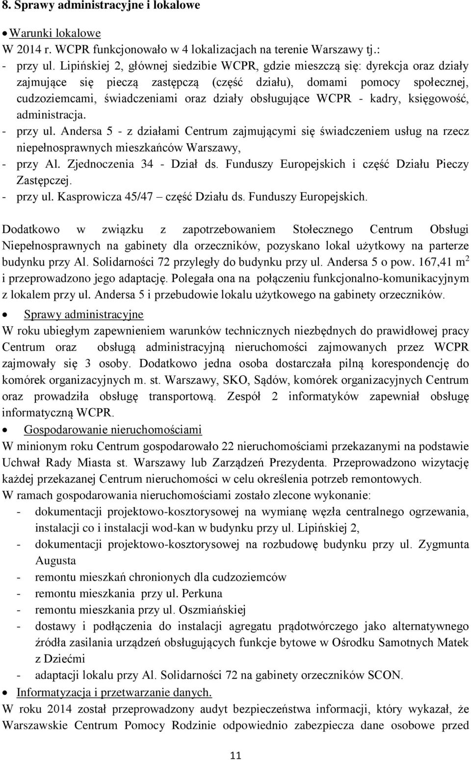 obsługujące WCPR - kadry, księgowość, administracja. - przy ul. Andersa 5 - z działami Centrum zajmującymi się świadczeniem usług na rzecz niepełnosprawnych mieszkańców Warszawy, - przy Al.