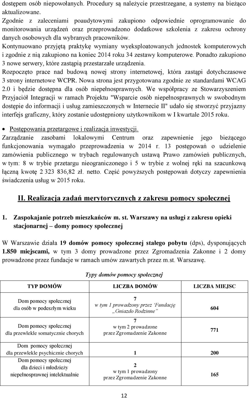 Kontynuowano przyjętą praktykę wymiany wyeksploatowanych jednostek komputerowych i zgodnie z nią zakupiono na koniec 2014 roku 34 zestawy komputerowe.