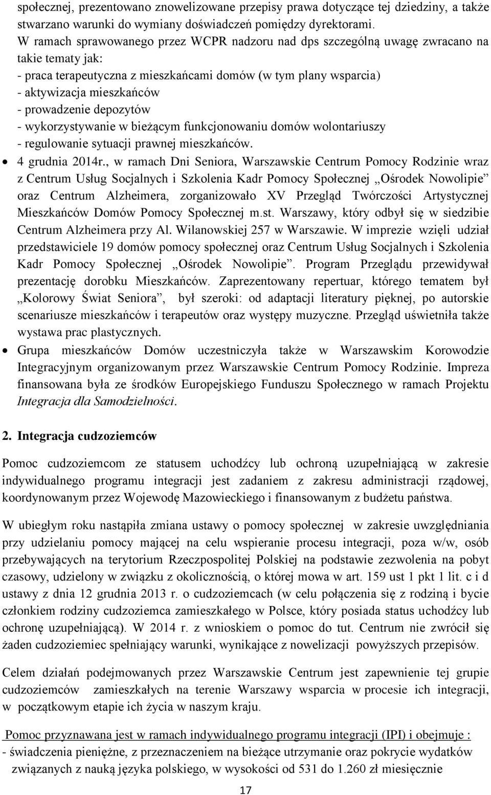 prowadzenie depozytów - wykorzystywanie w bieżącym funkcjonowaniu domów wolontariuszy - regulowanie sytuacji prawnej mieszkańców. 4 grudnia 2014r.