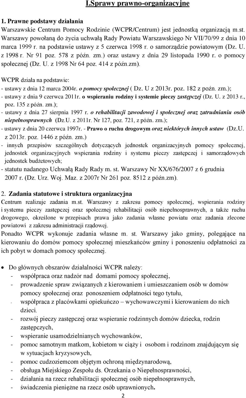 414 z późn.zm). WCPR działa na podstawie: - ustawy z dnia 12 marca 2004r. o pomocy społecznej ( Dz. U z 2013r. poz. 182 z poźn. zm.); - ustawy z dnia 9 czerwca 2011r.