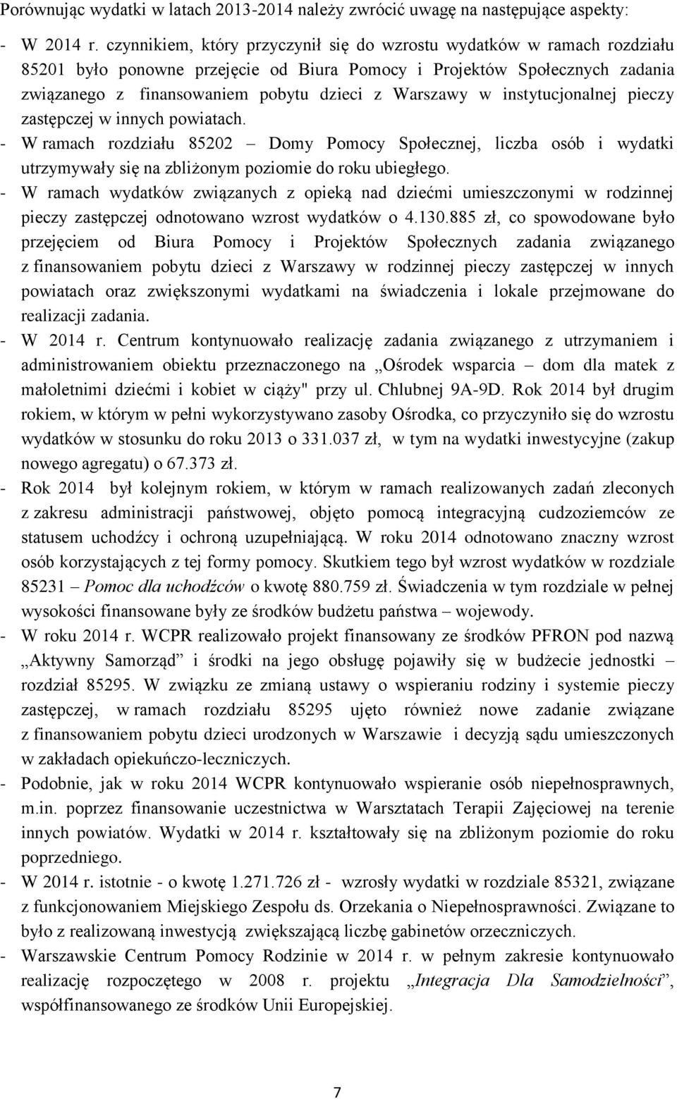 Warszawy w instytucjonalnej pieczy zastępczej w innych powiatach. - W ramach rozdziału 85202 Domy Pomocy Społecznej, liczba osób i wydatki utrzymywały się na zbliżonym poziomie do roku ubiegłego.