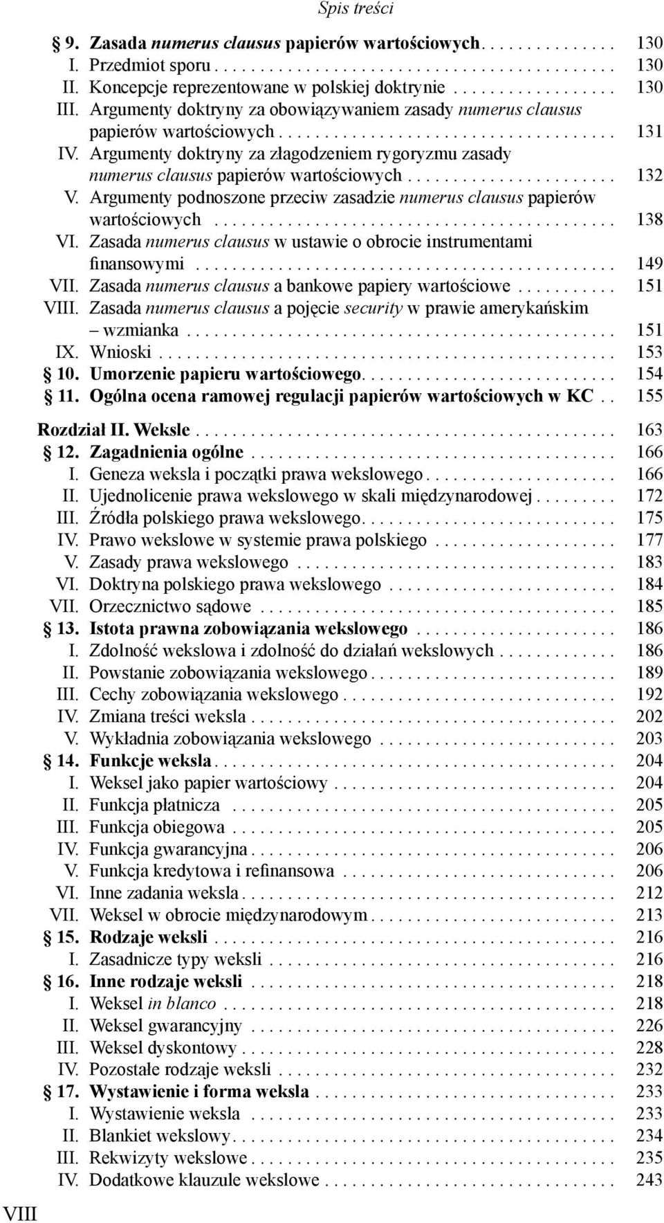 Argumenty doktryny za złagodzeniem rygoryzmu zasady numerus clausus papierów warto ciowych....................... 132 V. Argumenty podnoszone przeciw zasadzie numerus clausus papierów warto ciowych.