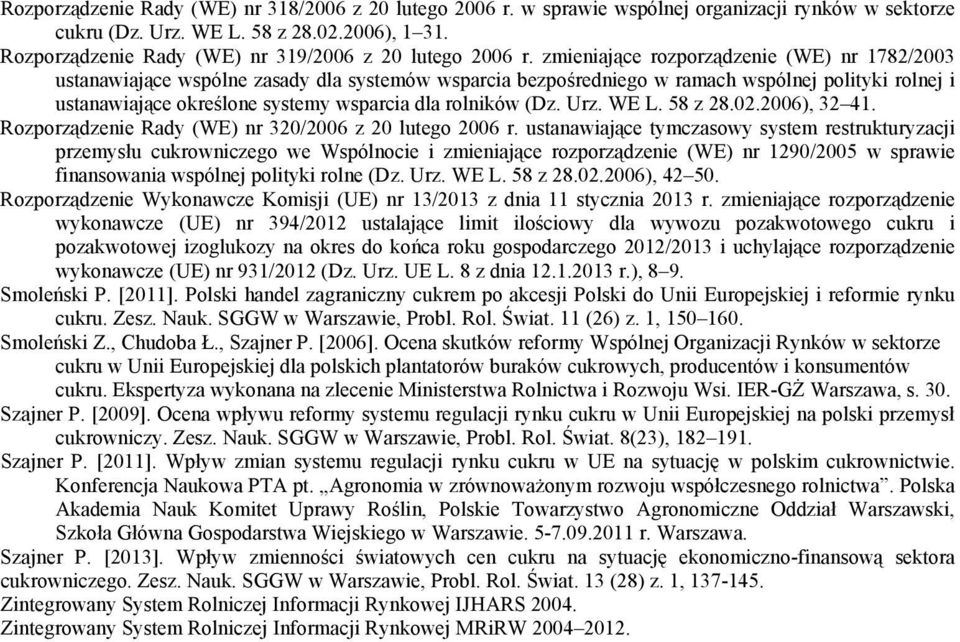 zmieniające rozporządzenie (WE) nr 1782/2003 ustanawiające wspólne zasady dla systemów wsparcia bezpośredniego w ramach wspólnej polityki rolnej i ustanawiające określone systemy wsparcia dla