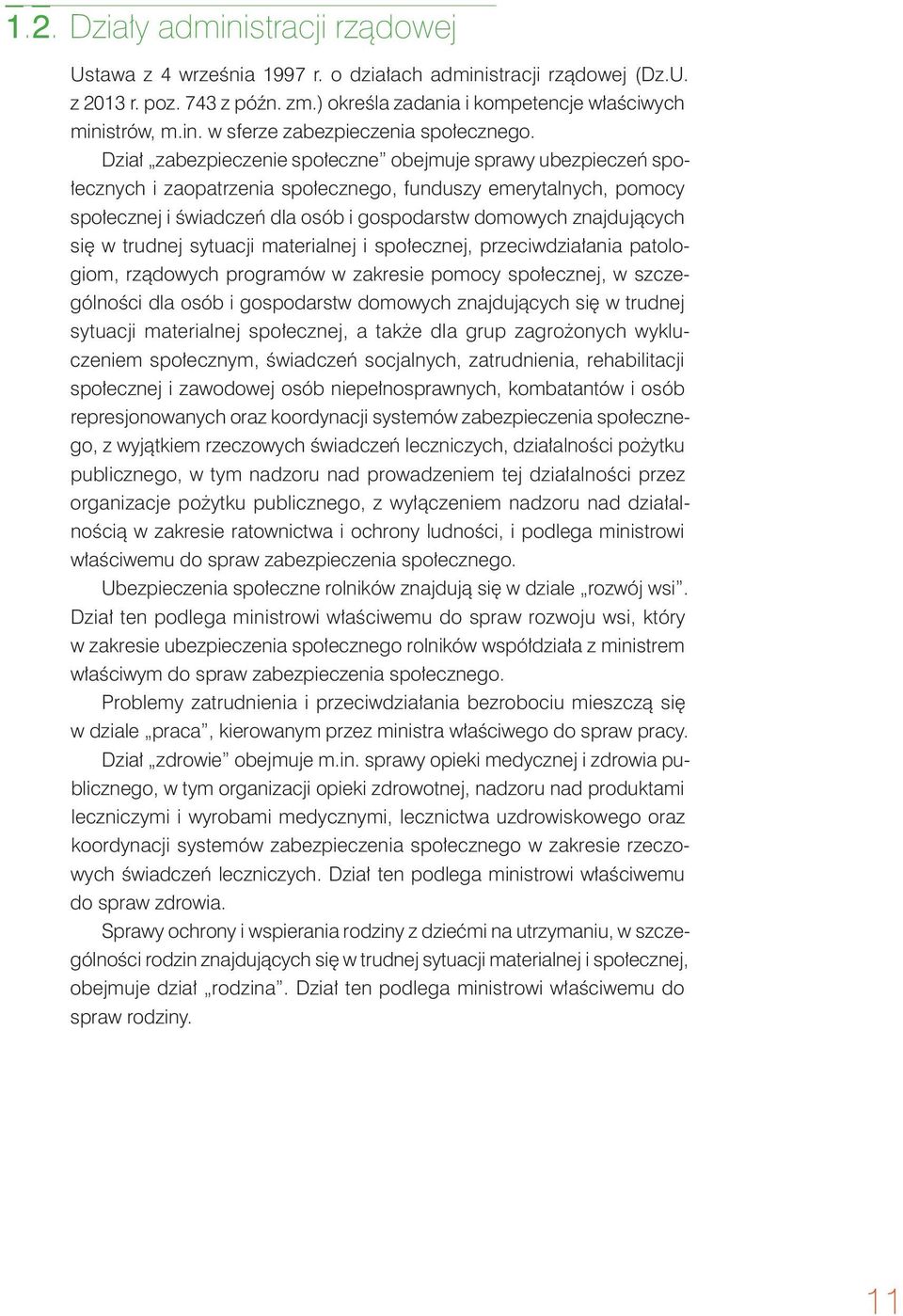 się w trudnej sytuacji materialnej i społecznej, przeciwdziałania patologiom, rządowych programów w zakresie pomocy społecznej, w szczególności dla osób i gospodarstw domowych znajdujących się w