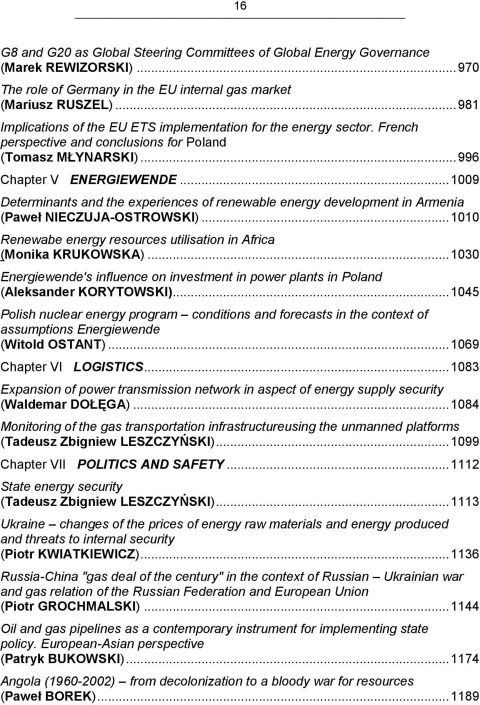 .. 1009 Determinants and the experiences of renewable energy development in Armenia (Paweł NIECZUJA-OSTROWSKI)... 1010 Renewabe energy resources utilisation in Africa (Monika KRUKOWSKA).