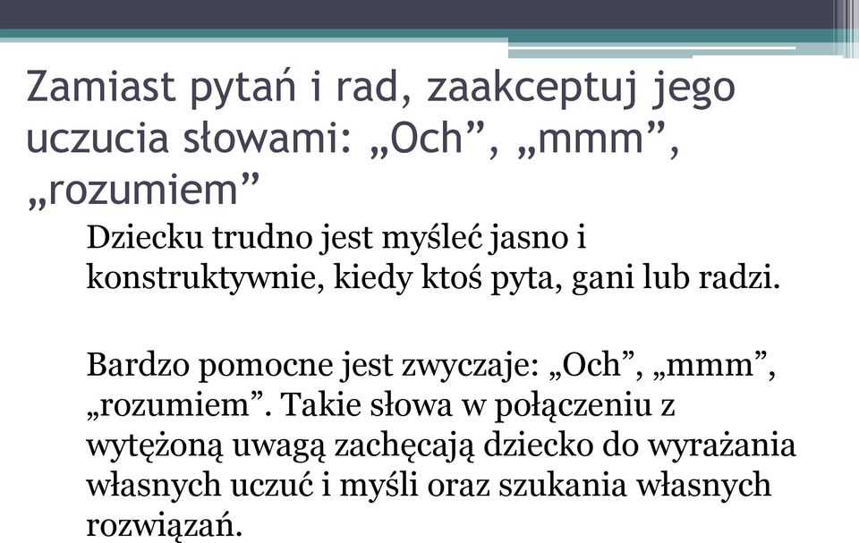 Bardzo pomocne jest zwyczaje: Och, mmm, rozumiem.
