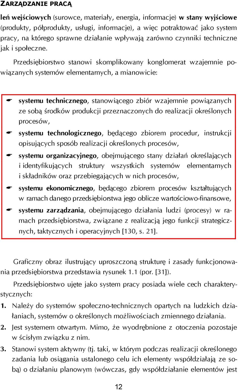 Przedsiębiorstwo stanowi skomplikowany konglomerat wzajemnie powiązanych systemów elementarnych, a mianowicie: systemu technicznego, stanowiącego zbiór wzajemnie powiązanych ze sobą środków produkcji