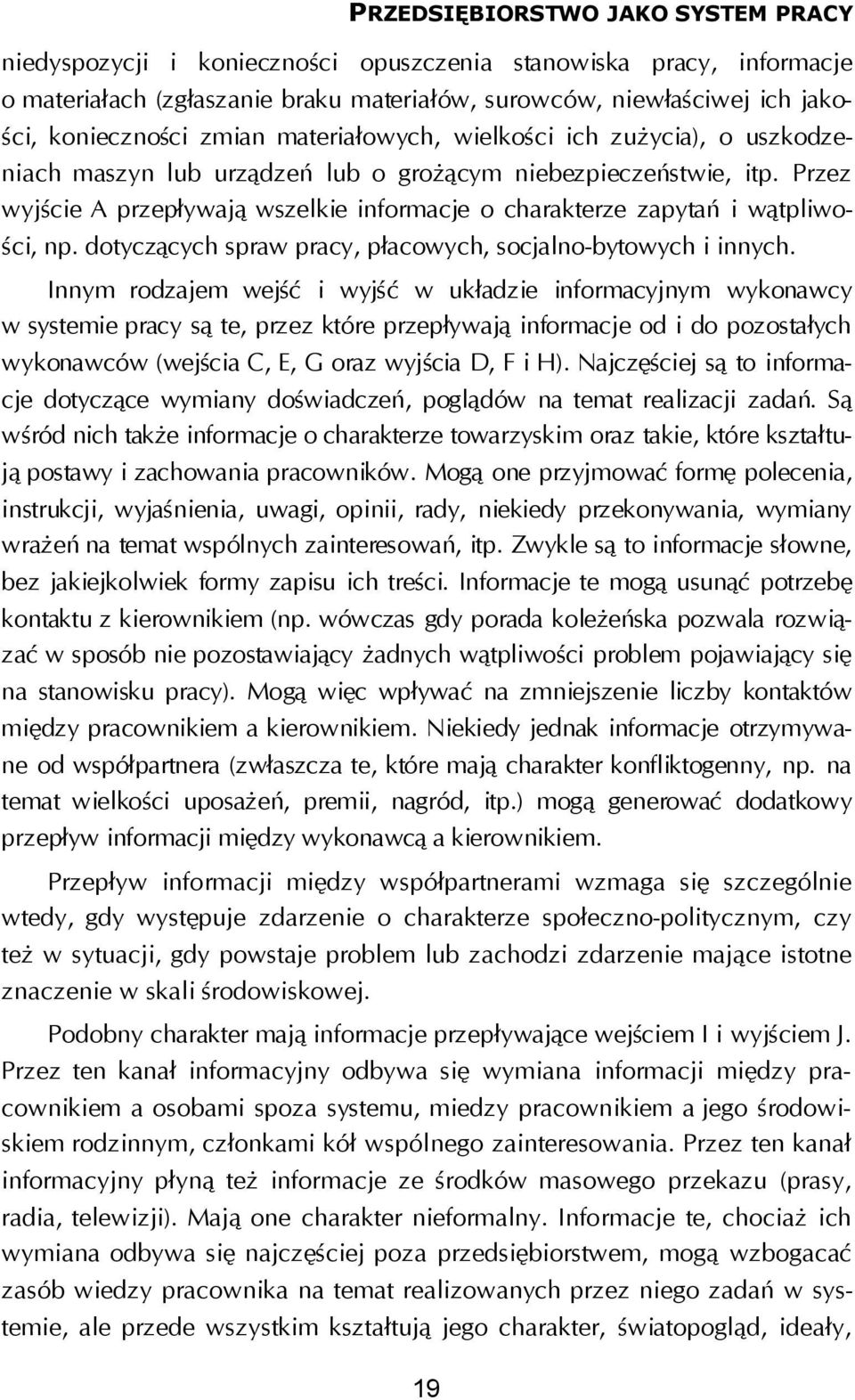 Przez wyjście A przepływają wszelkie informacje o charakterze zapytań i wątpliwości, np. dotyczących spraw pracy, płacowych, socjalno-bytowych i innych.