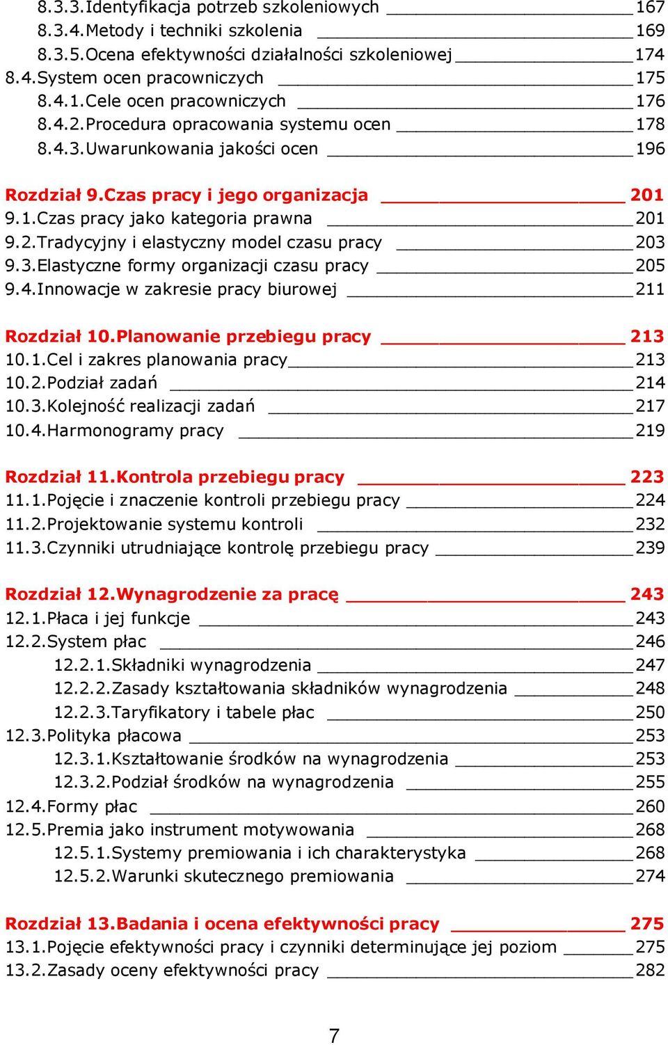 3.Elastyczne formy organizacji czasu pracy 205 9.4.Innowacje w zakresie pracy biurowej 211 Rozdział 10.Planowanie przebiegu pracy 213 10.1.Cel i zakres planowania pracy 213 10.2.Podział zadań 214 10.