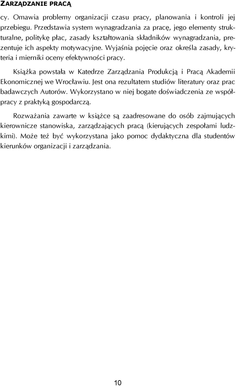 Wyjaśnia pojęcie oraz określa zasady, kryteria i mierniki oceny efektywności pracy. Książka powstała w Katedrze Zarządzania Produkcją i Pracą Akademii Ekonomicznej we Wrocławiu.