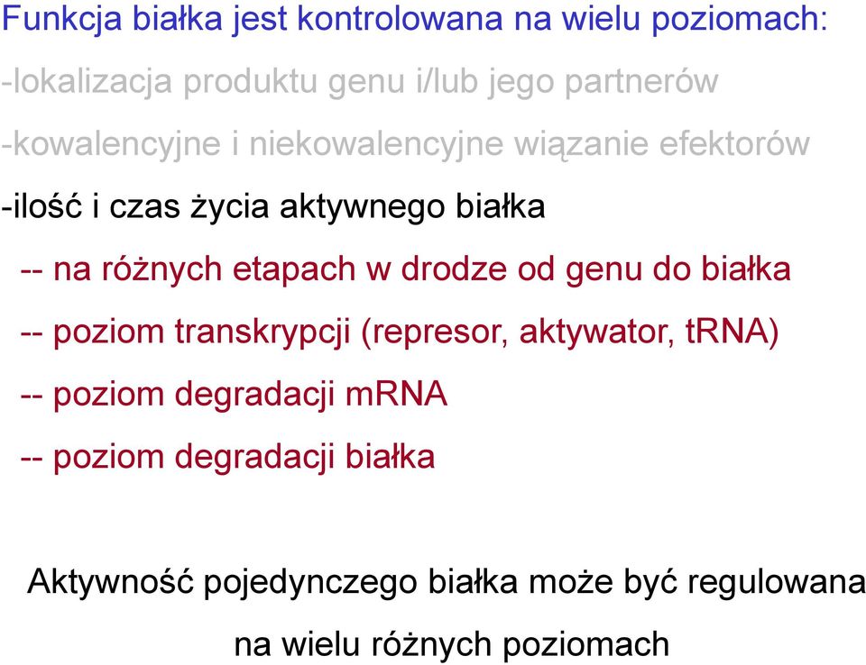 etapach w drodze od genu do białka -- poziom transkrypcji (represor, aktywator, trna) -- poziom