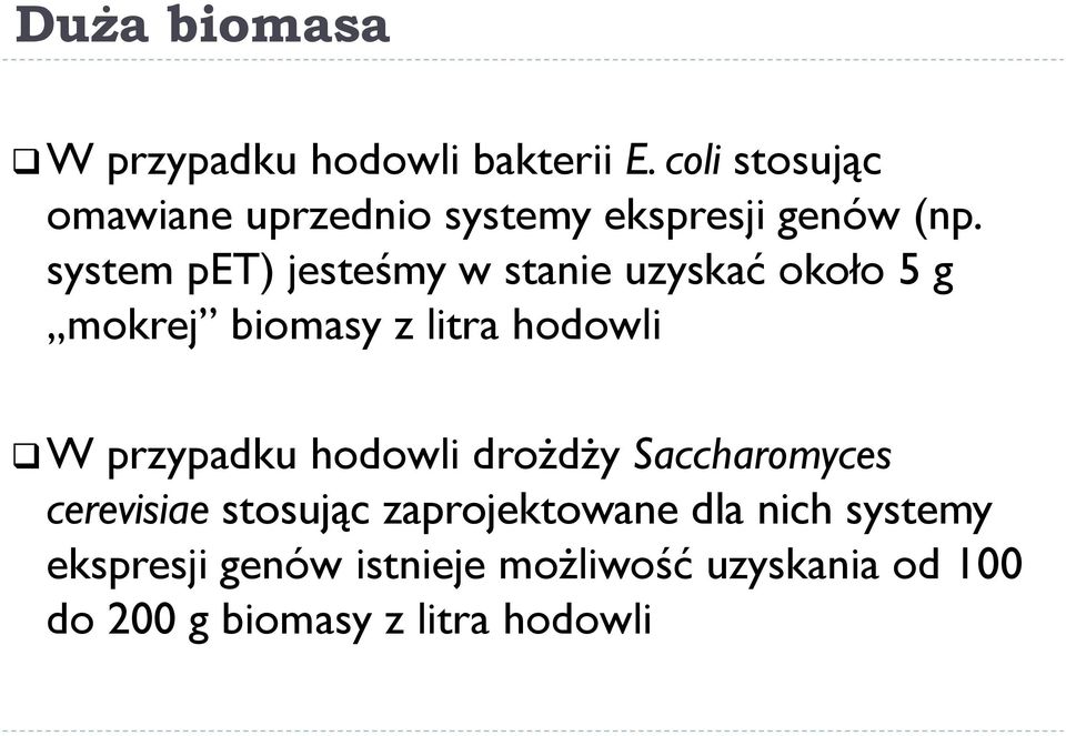 system pet) jesteśmy w stanie uzyskać około 5 g mokrej biomasy z litra hodowli W przypadku