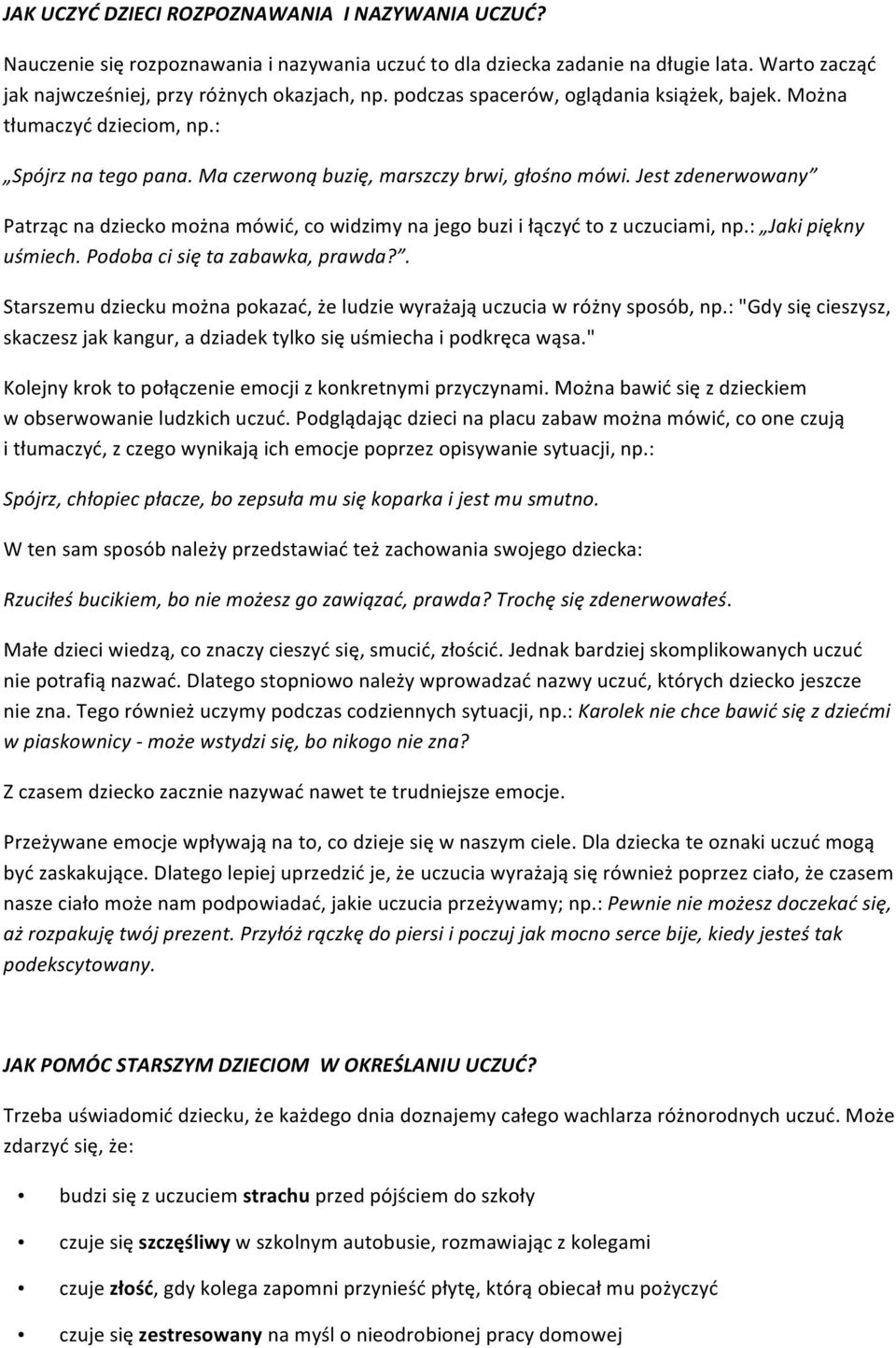 Jest zdenerwowany Patrząc na dziecko można mówić, co widzimy na jego buzi i łączyć to z uczuciami, np.: Jaki piękny uśmiech. Podoba ci się ta zabawka, prawda?