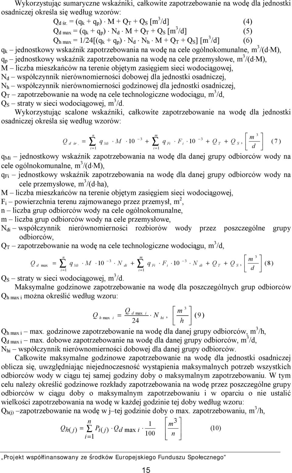 zapotrzebowania na wodę na cele ogólnokomunalne, m 3 /(d M), q p jednostkowy wskaźnik zapotrzebowania na wodę na cele przemysłowe, m 3 /(d M), M liczba mieszkańców na terenie objętym zasięgiem sieci