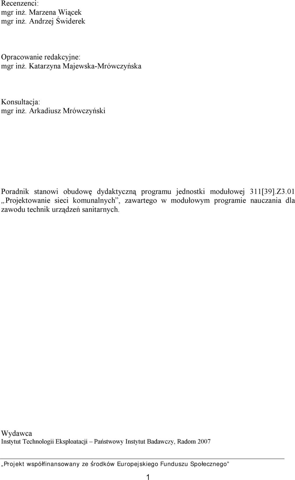 Arkadiusz Mrówczyński Poradnik stanowi obudowę dydaktyczną programu jednostki modułowej 311[39].Z3.
