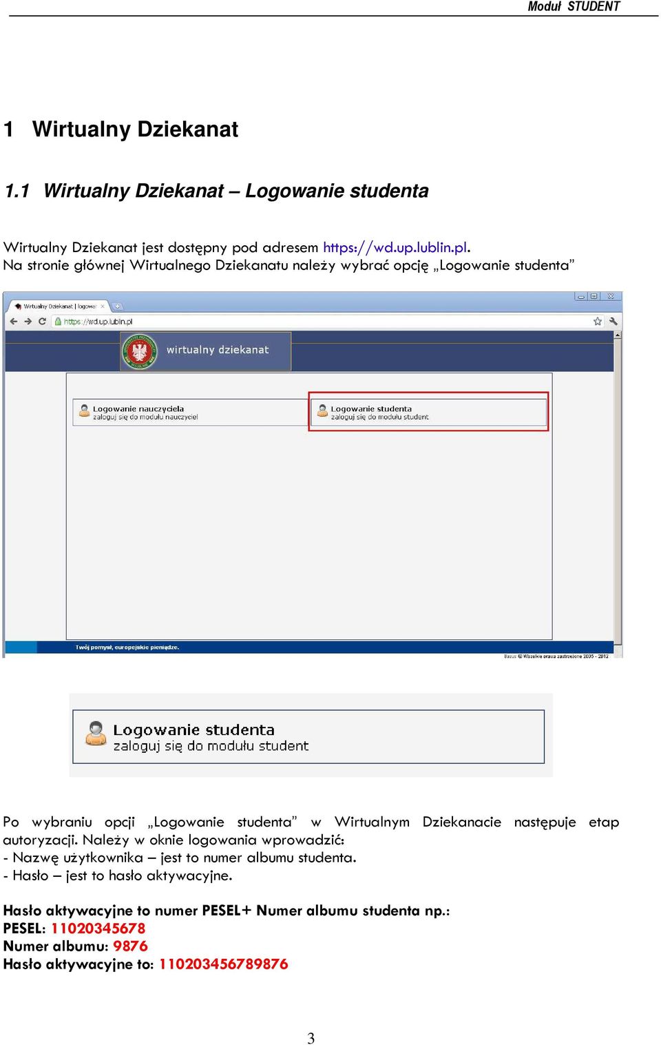 Dziekanacie następuje etap autoryzacji. Należy w oknie logowania wprowadzić: - Nazwę użytkownika jest to numer albumu studenta.