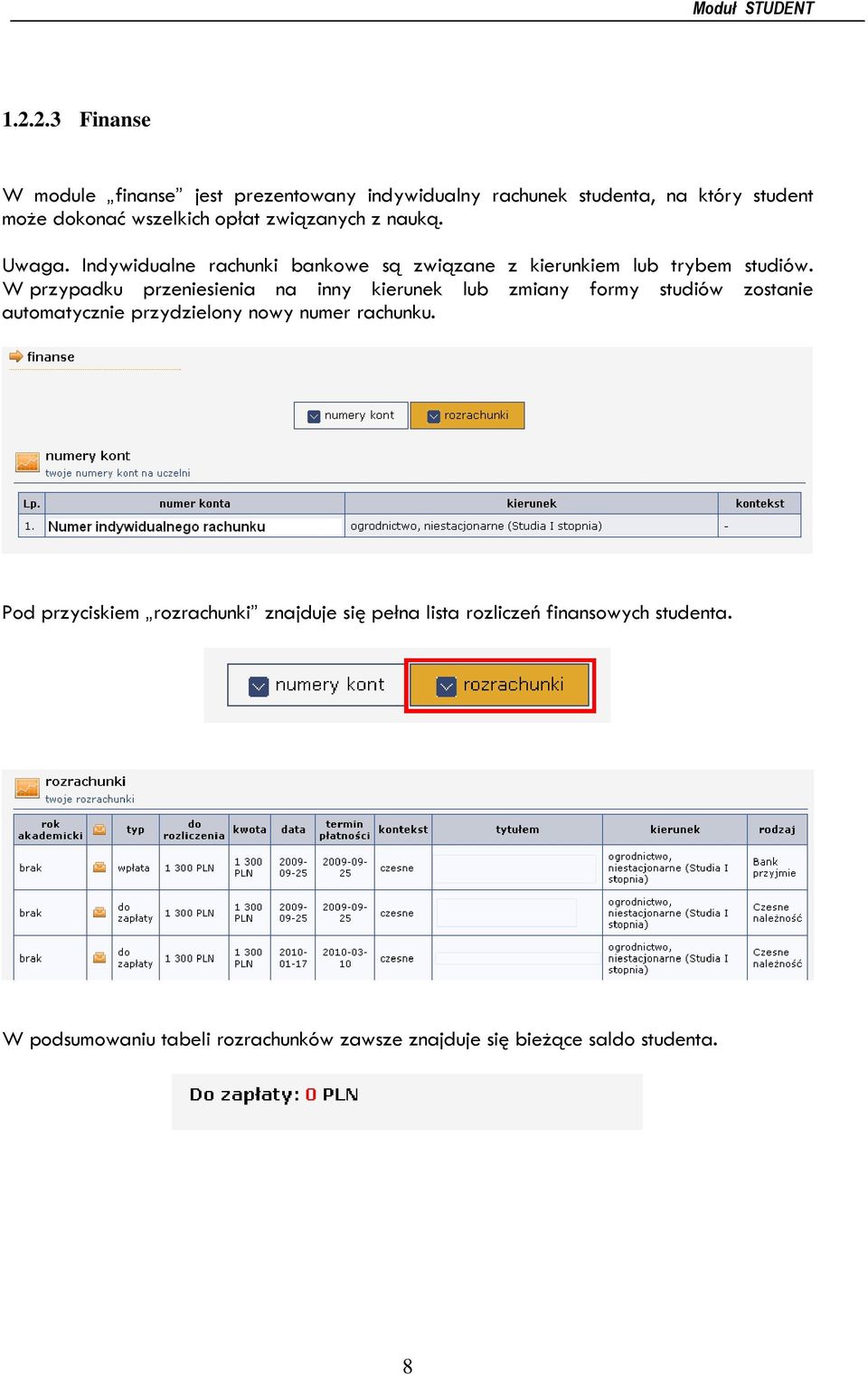 W przypadku przeniesienia na inny kierunek lub zmiany formy studiów zostanie automatycznie przydzielony nowy numer rachunku.