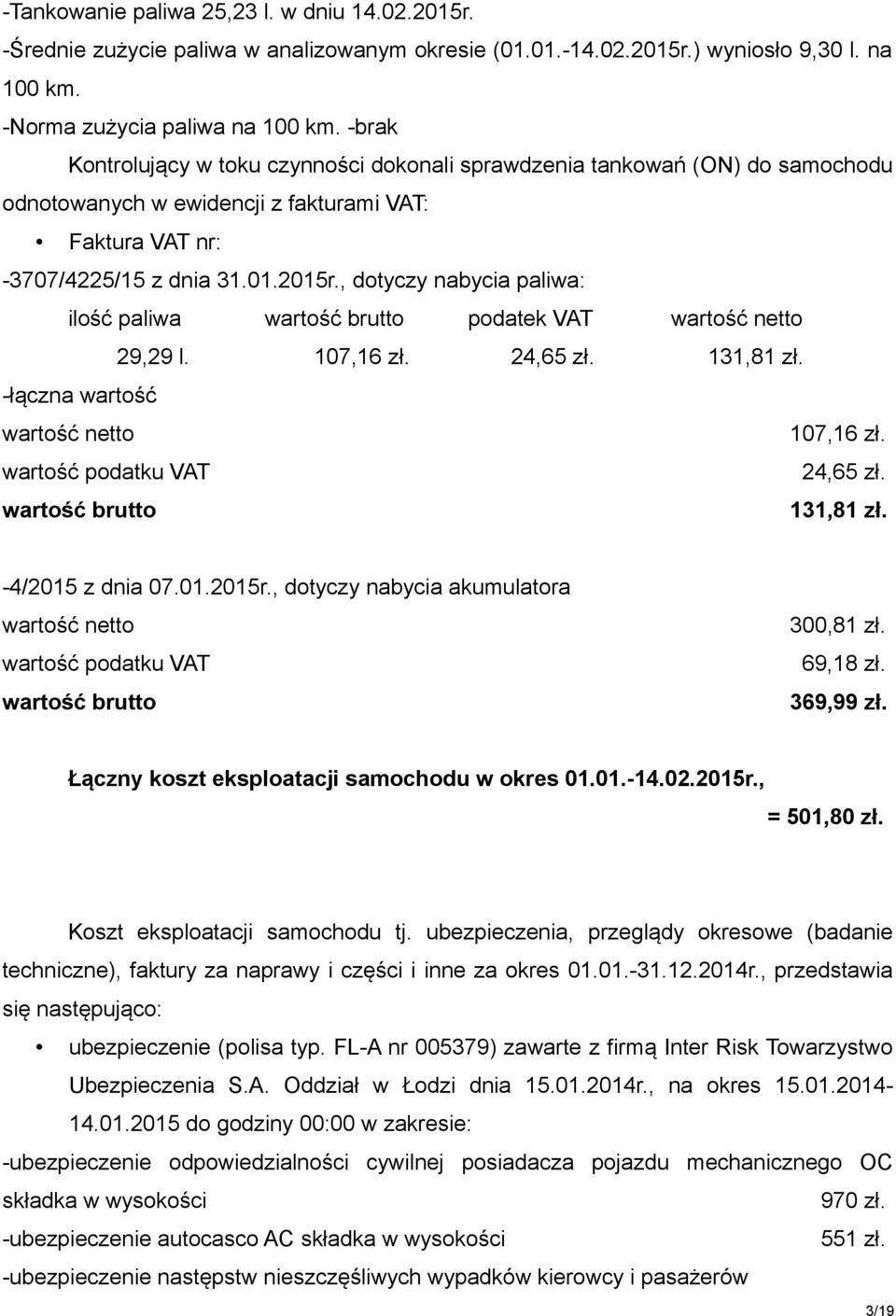 , dotyczy nabycia paliwa: ilość paliwa podatek VAT 29,29 l. 107,16 zł. 24,65 zł. 131,81 zł. -łączna wartość 107,16 zł. 24,65 zł. 131,81 zł. -4/2015 z dnia 07.01.2015r.