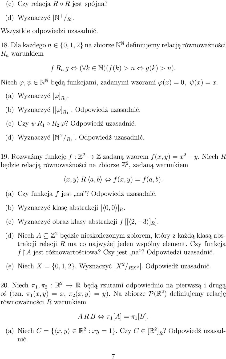 (a) Wyznaczyć [φ] R0. (b) Wyznaczyć [φ] R1. Odpowiedź uzasadnić. (c) Czy ψ R 1 R 2 φ? Odpowiedź uzasadnić. (d) Wyznaczyć N N / R1. Odpowiedź uzasadnić. 19.