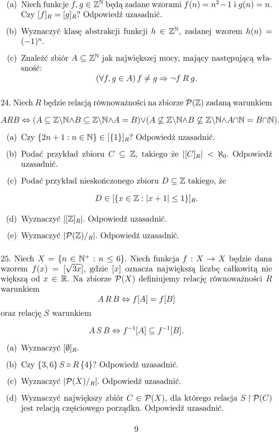 Niech R będzie relacją równoważności na zbiorze P(Z) zadaną warunkiem ARB (A Z N B Z N A = B) (A Z N B Z N A N = B N). (a) Czy {2n + 1 : n N} [{1}] R? Odpowiedź uzasadnić.