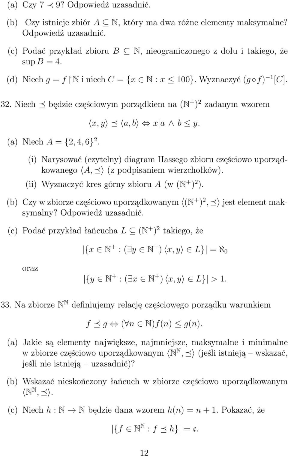 (i) Narysować (czytelny) diagram Hassego zbioru częściowo uporządkowanego A, (z podpisaniem wierzchołków). (ii) Wyznaczyć kres górny zbioru A (w (N + ) 2 ).