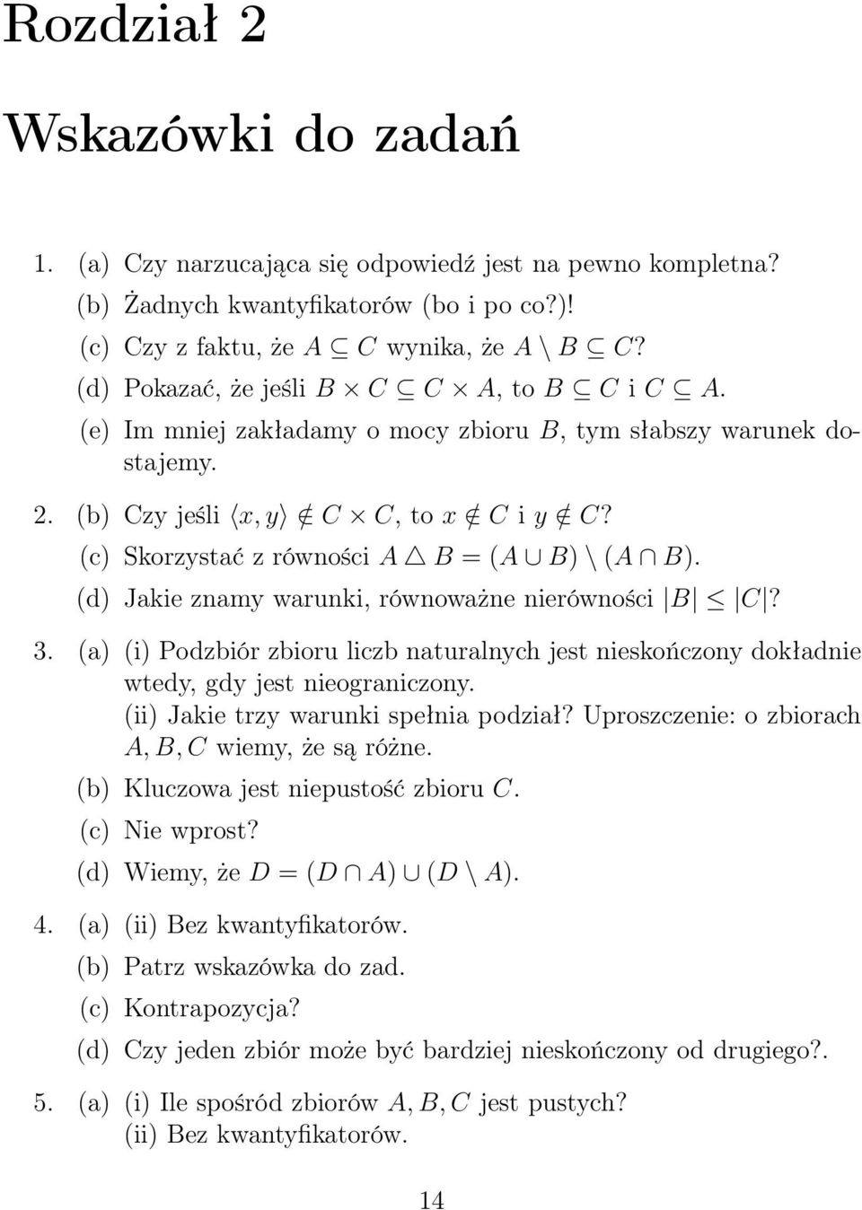 (c) Skorzystać z równości A B = (A B) (A B). (d) Jakie znamy warunki, równoważne nierówności B C? 3.