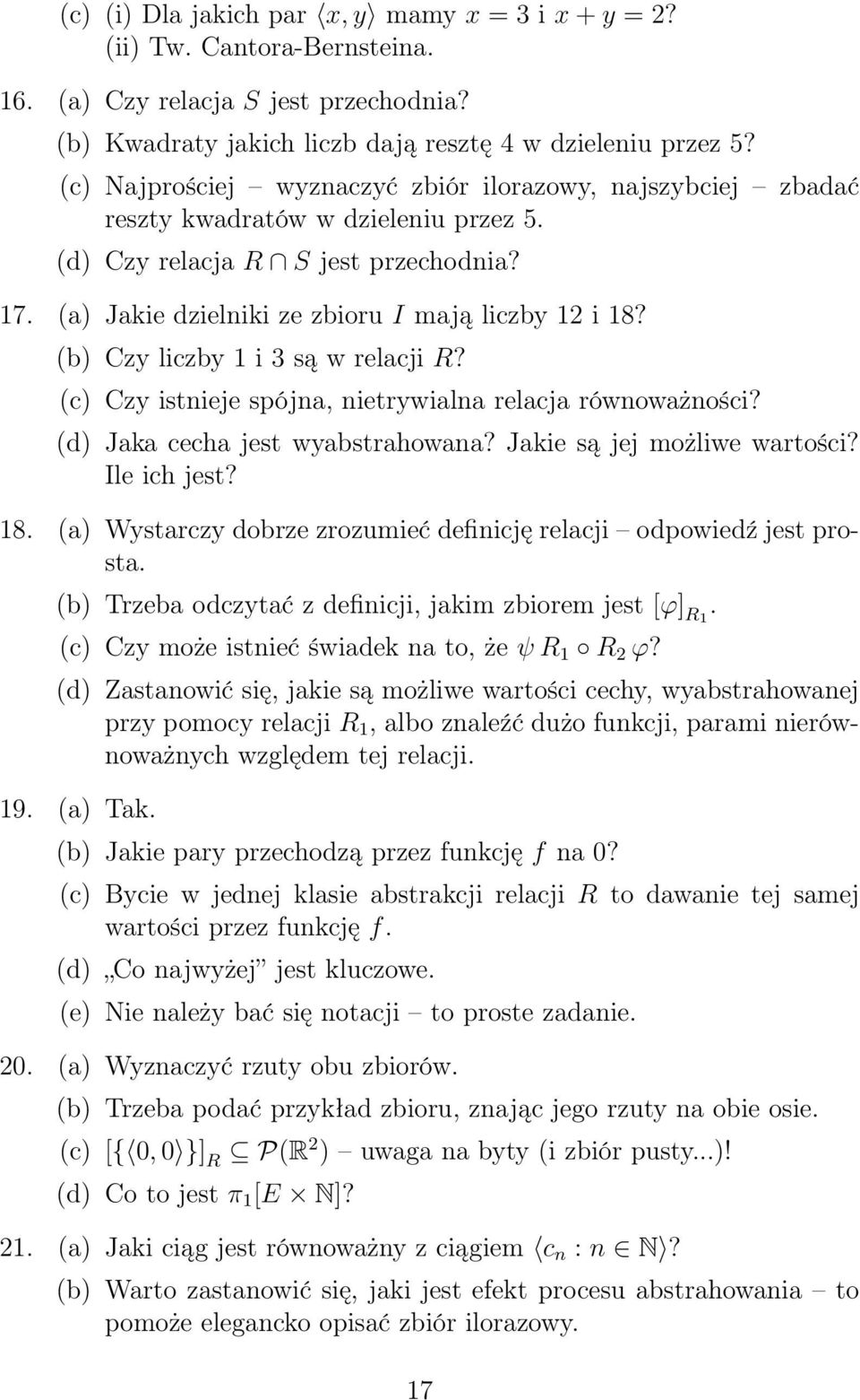 (b) Czy liczby 1 i 3 są w relacji R? (c) Czy istnieje spójna, nietrywialna relacja równoważności? (d) Jaka cecha jest wyabstrahowana? Jakie są jej możliwe wartości? Ile ich jest? 18.