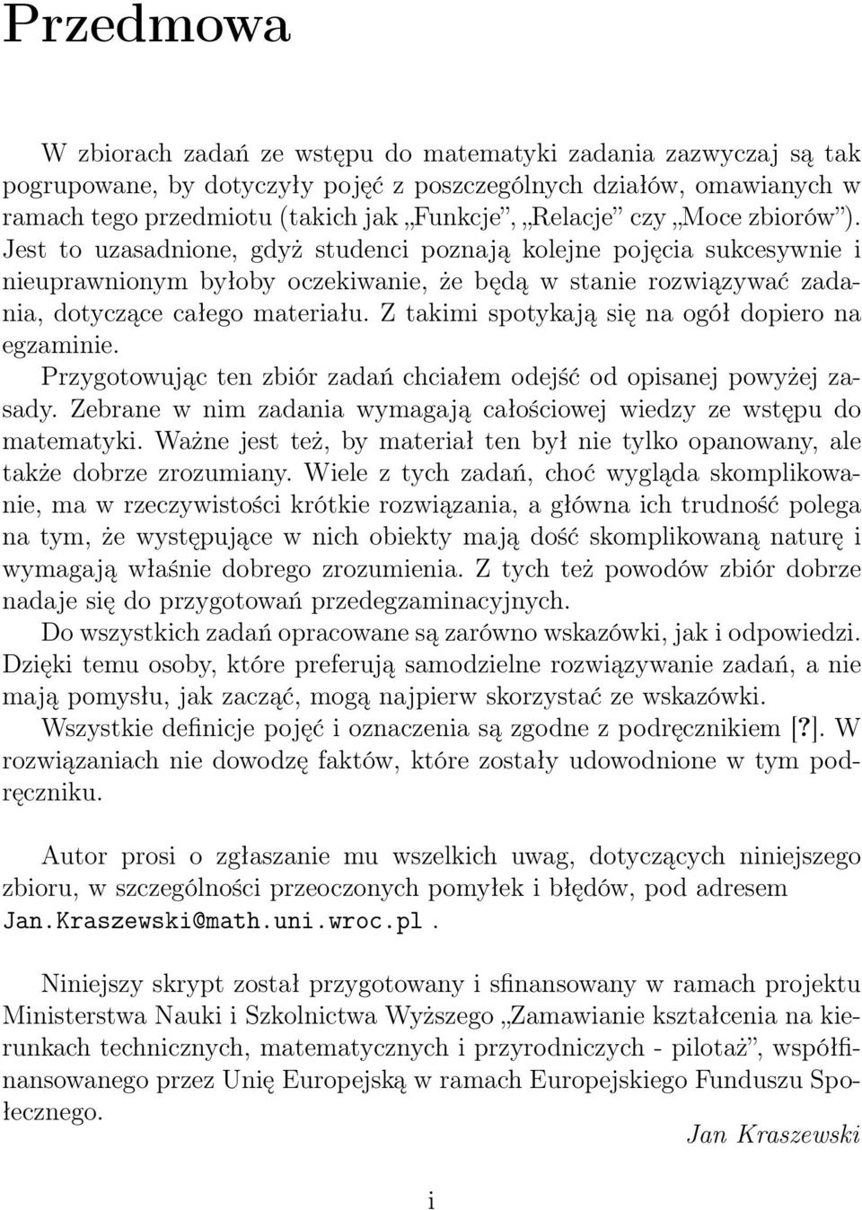 Z takimi spotykają się na ogół dopiero na egzaminie. Przygotowując ten zbiór zadań chciałem odejść od opisanej powyżej zasady.