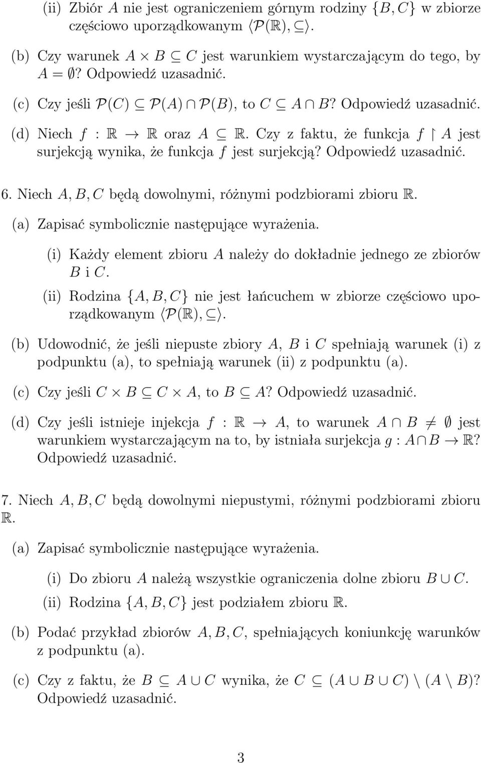 Niech A, B, C będą dowolnymi, różnymi podzbiorami zbioru R. (a) Zapisać symbolicznie następujące wyrażenia. (i) Każdy element zbioru A należy do dokładnie jednego ze zbiorów B i C.