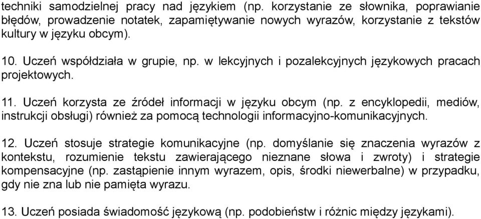 z encyklopedii, mediów, instrukcji obsługi) również za pomocą technologii informacyjno-komunikacyjnych. 12. Uczeń stosuje strategie komunikacyjne (np.