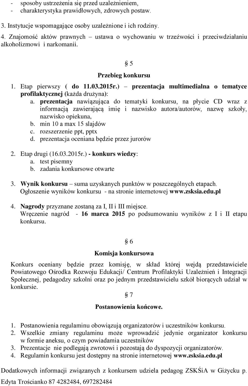 ) prezentacja multimedialna o tematyce profilaktycznej (każda drużyna): a.