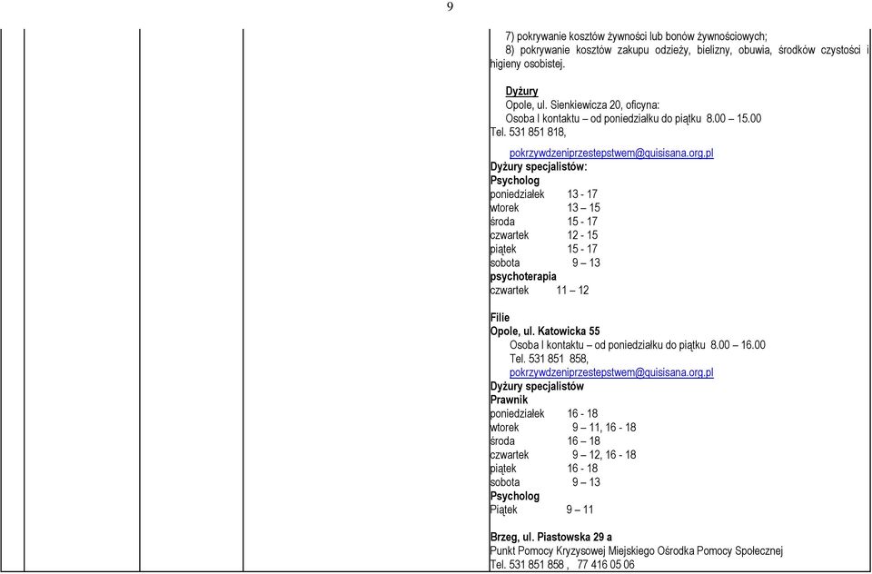pl Dyżury specjalistów: Psycholog poniedziałek 13-17 wtorek 13 15 środa 15-17 czwartek 12-15 piątek 15-17 sobota 9 13 psychoterapia czwartek 11 12 Filie Opole, ul.