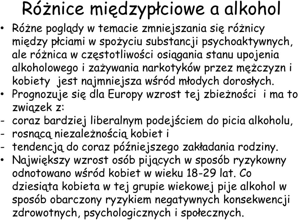 Prognozuje się dla Europy wzrost tej zbieżności i ma to związek z: - coraz bardziej liberalnym podejściem do picia alkoholu, - rosnącą niezależnością kobiet i - tendencją do coraz