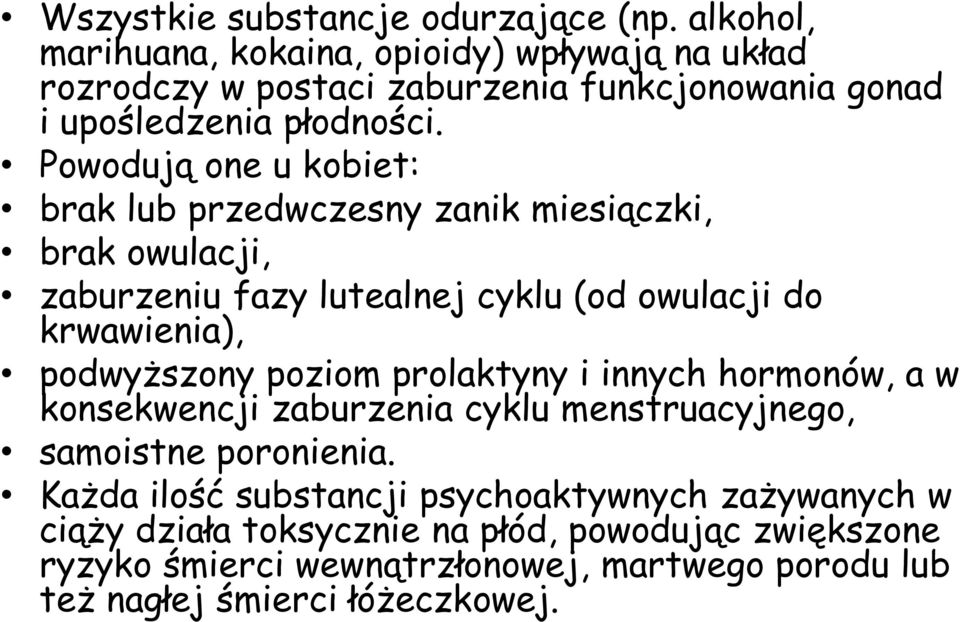 Powodują one u kobiet: brak lub przedwczesny zanik miesiączki, brak owulacji, zaburzeniu fazy lutealnej cyklu (od owulacji do krwawienia), podwyższony