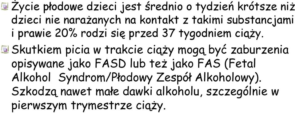 Skutkiem picia w trakcie ciąży mogą być zaburzenia opisywane jako FASD lub też jako FAS