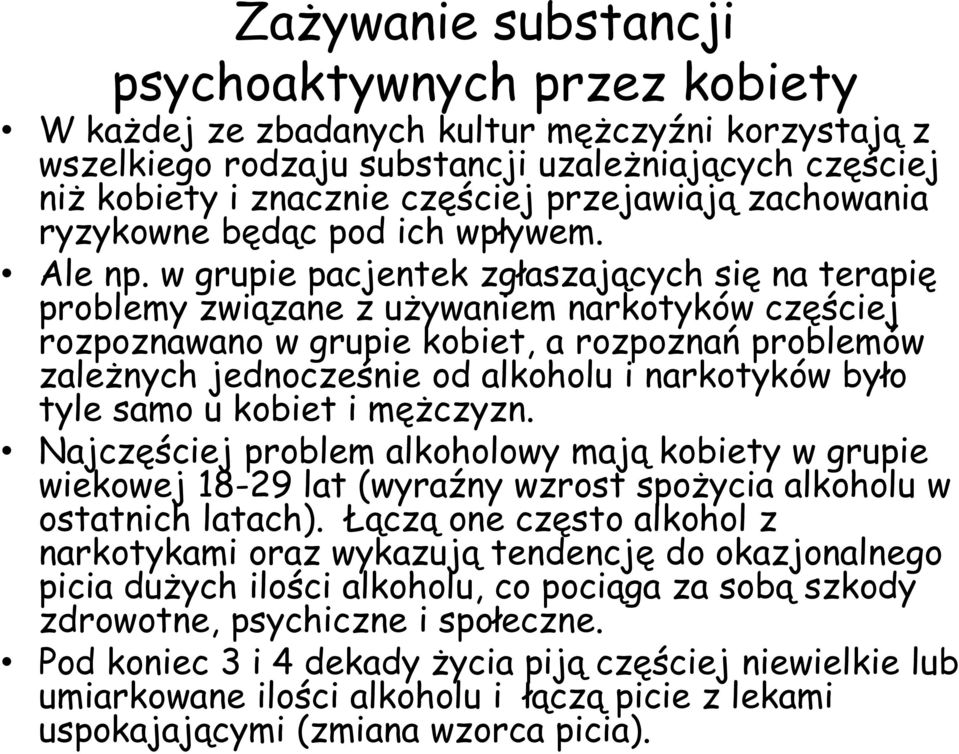 w grupie pacjentek zgłaszających się na terapię problemy związane z używaniem narkotyków częściej rozpoznawano w grupie kobiet, a rozpoznań problemów zależnych jednocześnie od alkoholu i narkotyków